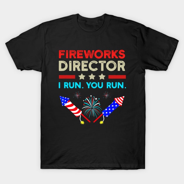 4th Of July Shirt, Fireworks Director Shirt, 4th Of July Outfit, 4th Of July Party Shirt, I Run You Run Funny 4th Of July Gifts T-Shirt by mittievance